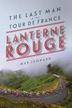 Lanterne Rouge: The Last Man in the Tour de France, Paperback/Max Leonard