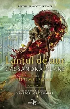 Lantul de aur. Seria Ultimele ore. Cartea intai/Cassandra Clare