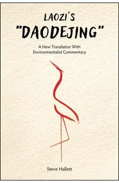 Laozi's Daodejing: A New Translation with Environmentalist Commentary - Steve Hallett
