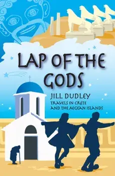Lap of the Gods. Travels in Crete and the Aegean Islands, Paperback/Jill Dudley