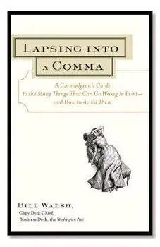 Lapsing Into a Comma: A Curmudgeon's Guide to the Many Things That Can Go Wrong in Print--And How to Avoid Them, Paperback/Bill Walsh