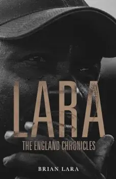 LARA The England Chronicles, Hardback/Brian Lara