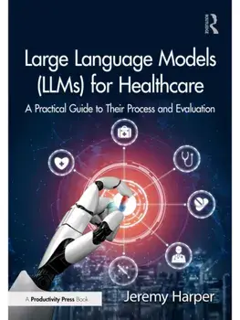 Large Language Models (LLMs) for Healthcare. A Practical Guide to Their Process and Evaluation, Paperback/Jeremy Harper