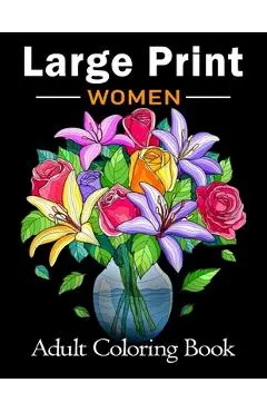 Large Print Adult Coloring Book for Women: Bold and Easy Coloring Book for Adults, Seniors, Beginners, Women Featuring Simple Flowers, Nature, Floral - Large Print Coloring Books Publishing