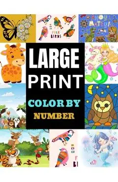 Large Print Color by Number: Easy designs coloring book for adults - Pearl C. Goodman