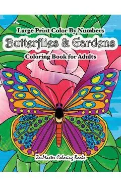 Large Print Color By Numbers Butterflies & Gardens Coloring Book For Adults: Easy and Simple Large Pictures Adult Color By Numbers Coloring Book with - Zenmaster Coloring Books