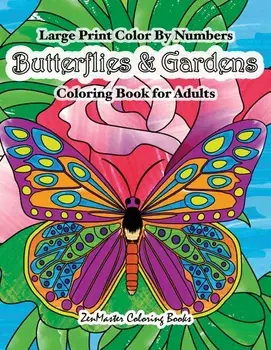 Large Print Color By Numbers Butterflies & Gardens Coloring Book For Adults: Easy and Simple Large Pictures Adult Color By Numbers Coloring Book with, Paperback/Zenmaster Coloring Books
