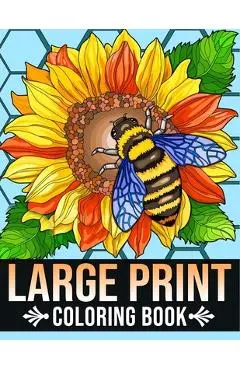Large Print Coloring Book: Bold and Easy Coloring Book for Adults, Seniors, Women With Easy Object, Fruits, Food, Simple Flowers And More Beautif - Large Print Bold And E. Coloring Book