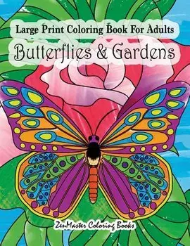 Large Print Coloring Book For Adults Butterflies & Gardens: Large Print, Easy and Relaxing Adult Coloring Book with Simple Designs, Butterflies, Flowe, Paperback/Zenmaster Coloring Books