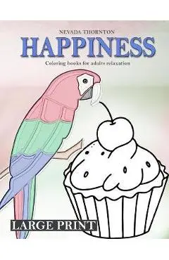 LARGE PRINT Coloring books for adults relaxation HAPPINESS: Simple coloring book for adults HAPPINESS - Nevada Thornton
