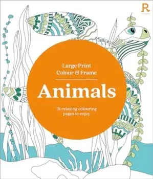 Large Print Colour & Frame - Animals (Colouring Book for Adults). 31 Relaxing Colouring Pages to Enjoy, Paperback/Richardson Puzzles and Games