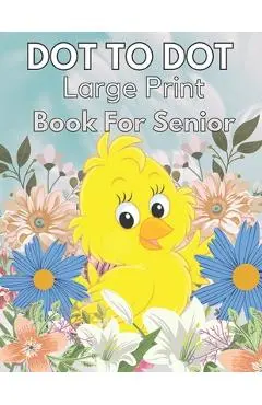 Large Print Dot To Dot Book For Seniors: Large Print Dot-to-Dots For Adults, Seniors of Flowers, Animals, Halloween, Christmas and More - Creekside Lane