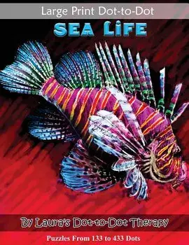 Large Print Dot-To-Dot Sea Life- Puzzles from 133 to 433 Dots: Easy to Read Connect the Dots, Paperback/Laura's Dot to Dot Therapy