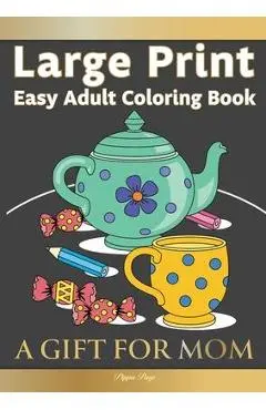 Large Print Easy Adult Coloring Book A GIFT FOR MOM: The Perfect Present For Seniors, Beginners & Anyone Who Enjoys Easy Coloring - Pippa Page