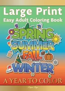Large Print Easy Adult Coloring Book A YEAR TO COLOR: A Motivational Coloring Book Of Seasons, Celebrations & Holidays For Seniors, Beginners & Anyone, Paperback/Pippa Page