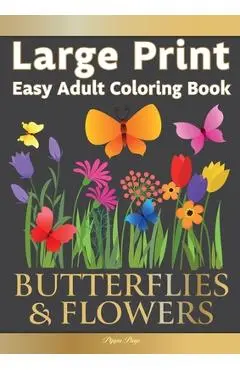 Large Print Easy Adult Coloring Book BUTTERFLIES & FLOWERS: Simple, Relaxing Floral Scenes. The Perfect Coloring Companion For Seniors, Beginners & An - Pippa Page