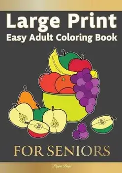 Large Print Easy Adult Coloring FOR SENIORS: The Perfect Companion For Seniors, Beginners & Anyone Who Enjoys Easy Coloring, Paperback/Pippa Page