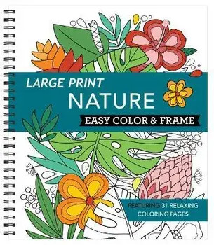 Large Print Easy Color & Frame - Nature (Adult Coloring Book), Spiral/***