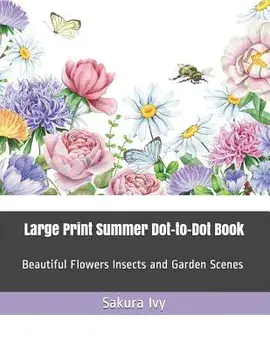 Large Print Summer Dot-To-Dot Book: Beautiful Flowers Insects and Garden Scenes, Paperback/Sakura Ivy