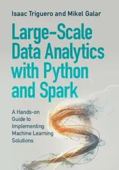 Large-Scale Data Analytics with Python and Spark. A Hands-on Guide to Implementing Machine Learning Solutions, Paperback/***