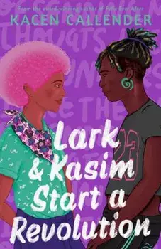 Lark & Kasim Start a Revolution. From the bestselling author of Felix Ever After, Main, Paperback/Kacen Callender