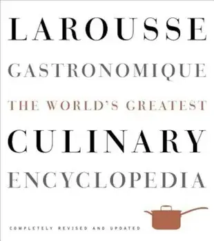 Larousse Gastronomique: The World's Greatest Culinary Encyclopedia, Hardcover/Librairie Larousse