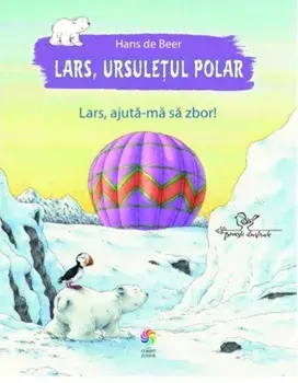 Lars, ajuta-ma sa zbor! Seria Lars, ursuletul polar/Hans de Beer