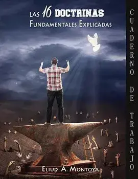 Las 16 doctrinas fundamentales explicadas: Cuaderno de trabajo, Paperback/Eliud A. Montoya