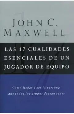 Las 17 Cualidades Esenciales de Un Jugador de Equipo - John C. Maxwell