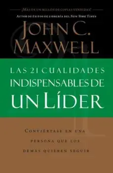 Las 21 Cualidades Indispensables de Un Lider, Paperback/John C. Maxwell