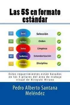 Las 5S en formato estndar: Estos requerimientos estn basados en los 5 pilares del rea de trabajo visual de Hiroyuki Hirano, Paperback/Pedro a. Santana Melendez