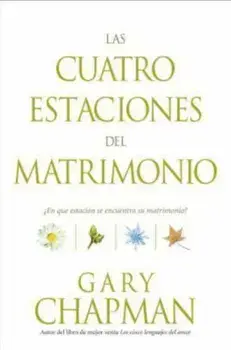 Las Cuatro Estaciones del Matrimonio: 'En Que Estacion Se Encuentra su Matrimonio' = Four Seasons of Marriage, Paperback/Gary Chapman