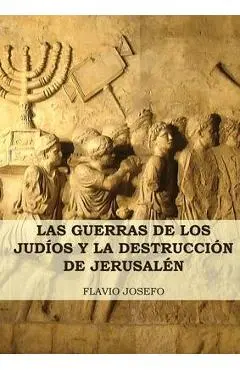 Las Guerras de los Judíos y la Destrucción de Jerusalén: (7 Libros en 1, Impresión a Letra Grande) - Flavio Josefo