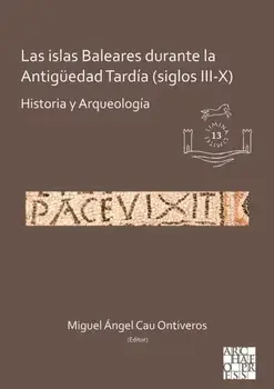 Las islas Baleares durante la Antiguedad Tardia (siglos III-X). Historia y Arqueologia, Paperback/***