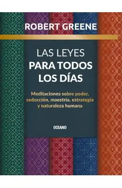 Las Leyes Para Todos Los Días,: Meditaciones Sobre Poder, Seducción, Maestría, Estrategia Y Naturaleza Humana - Robert Greene Greene