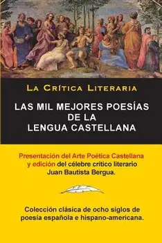 Las Mil Mejores Poes'as de la Lengua Castellana, Juan Bautista Bergua; Colecci'n La Critica Literaria, Ediciones Ib'ricas: Colecci'n La Cr'tica Litera (Spanish), Paperback (36th Ed.)/Juan Bautista Bergua