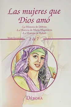 Las Mujeres Que Dios Amo. -La Historia De Debora -La Historia De Maria Magdalena -La Historia De Rahab, Hardback/Mary Escamilla
