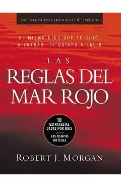 Las Reglas del Mar Rojo: 10 Estrategias Dadas Por Dios Para Los Tiempos Difíciles - Robert J. Morgan