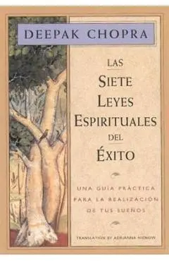 Las Siete Leyes Espirituales del Exito: Una Guia Practica Para La Realizacion de Tus Suenos, the Seven Spiritual Laws of Success, Spanish-Language Edi - Deepak Chopra