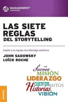 Las Siete Reglas del Storytelling: Inspire a su equipo con liderazgo auténtico, Paperback/John Sadowsky