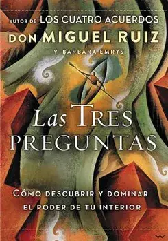 Las Tres Preguntas: C mo Descubrir Y Dominar El Poder de Tu Interior, Paperback/Don Miguel Ruiz
