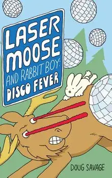 Laser Moose and Rabbit Boy: Disco Fever, Hardcover/Doug Savage