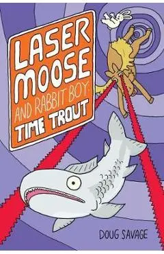 Laser Moose and Rabbit Boy: Time Trout (Laser Moose and Rabb - Doug Savage