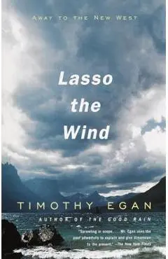 Lasso the Wind: Away to the New West - Timothy Egan