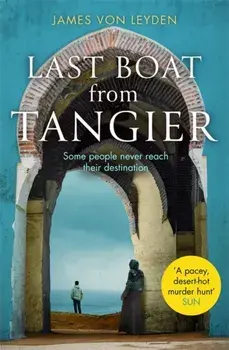 Last Boat from Tangier. An absorbing thriller concerning migrant displacement and human trafficking, Paperback/James Von Leyden