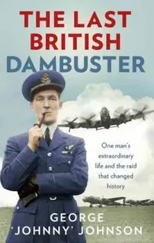 Last British Dambuster, Paperback/George Johnny Johnson