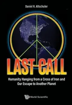 Last Call: Humanity Hanging from a Cross of Iron and Our Escape to Another Planet, Paperback/Daniel R. Altschuler