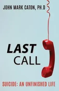 Last Call: Suicide: An Unfinished Life, Paperback/John Mark Caton