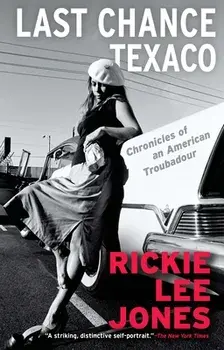 Last Chance Texaco: Chronicles of an American Troubadour, Paperback/Rickie Lee Jones