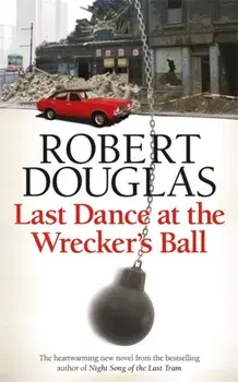 Last Dance at the Wrecker's Ball, Paperback/Robert Douglas